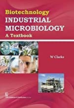 Biotechnology Industrial Microbiology: A Textbook (Hb 2016)  By Clarke W.