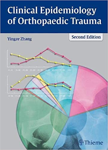 Clinical Epidemiology Of Orthopaedic Trauma 2Nd Ed. By Zhang