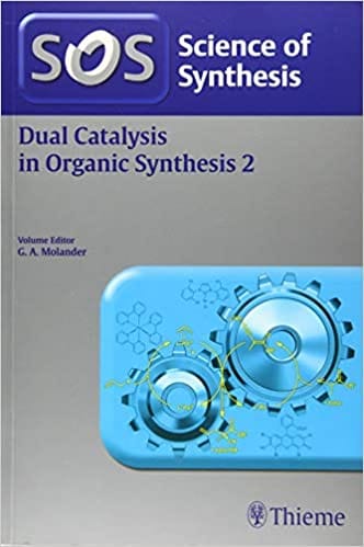 Science Of Synthesis: Dual Catalysis In Organic Synthesis Vol-2 1St Ed. By Fuerstner