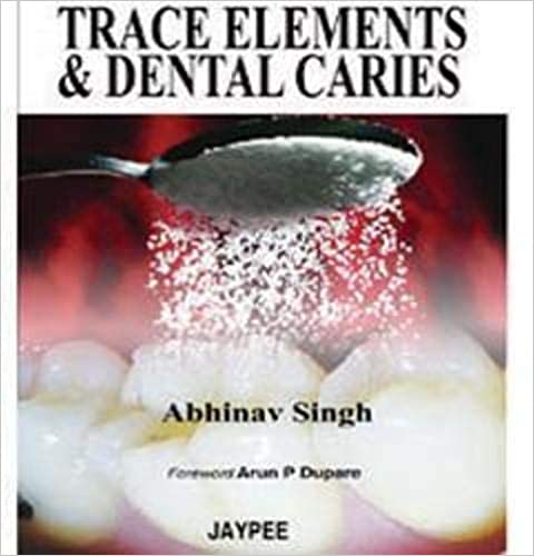 Trace Elements & Dental Caries 1st Edition By Singh