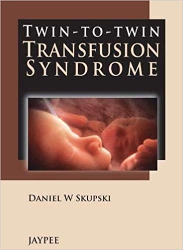 Twin-To-Twin Transfusion Syndrome 1st Edition By Skupski