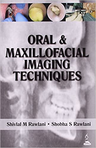 Oral & Maxillofacial Imaging Techniques 1st Edition By Rawlani Shivlal