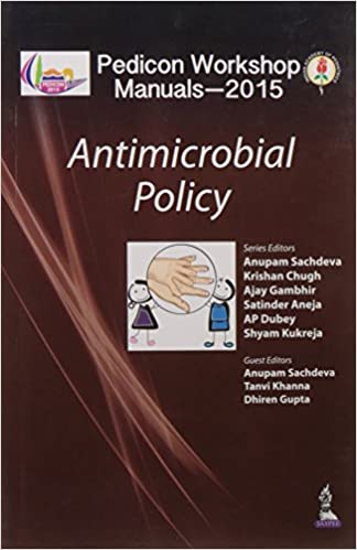 Pedicon Workshop Manuals-2015 Iap Antimicrobial Policy 1st Edition By Sachdeva Anupam