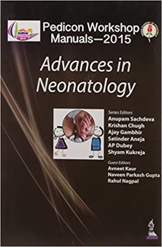 Pedicon Workshop Manuals-2015 Advances In Neonatology 1st Edition By Sachdeva Anupam