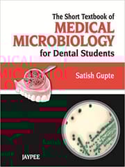 The Short Textbook Of Medical Microbiology For Dental Students 1st Edition By Satish Gupte