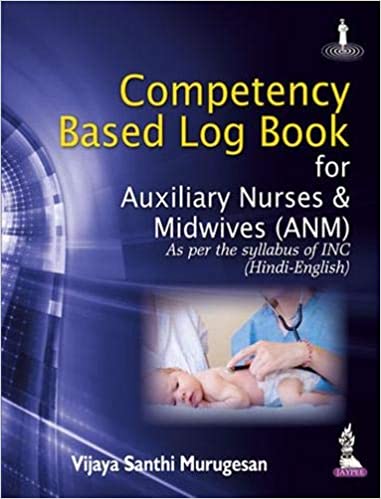 Competency Based Log Book For Auxiliary Nurses & Midwives Anm As Per The Syllabus Of Inc Hin-Eng 1st Edition By Murugesan Vijaya Santhi