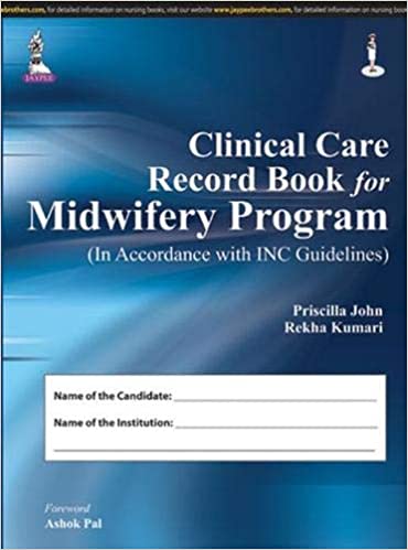 Clinical Care Record Book For Midwifery Program In Accordance With Inc Guidelines 1st Edition By John Priscilla
