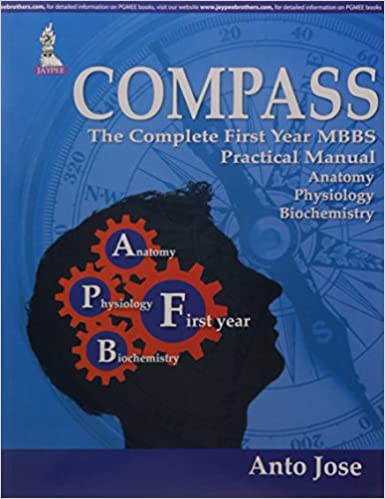 Compass:The Complete First Year Mbbs Practical Manual Anatomy Physiology And Biochemistry 1st Edition By Jose Anto