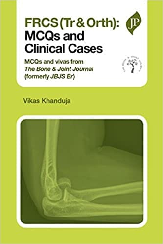 Frcs Tr & Orth :Mcqs And Clinical Cases Mcqs And Vivas From The Bone & Joint Journal Formerly Jbjs 1st Edition By Khanduja Vikas