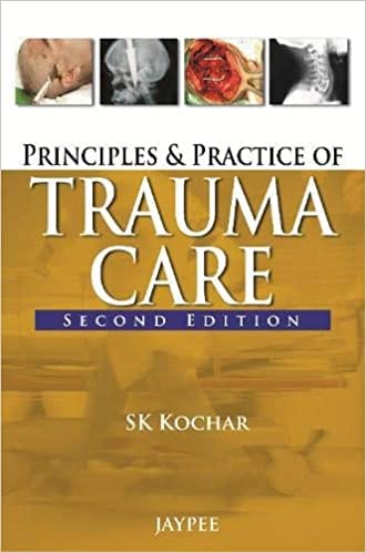 Principles And Practice Of Trauma Care 2nd Edition By Kochar