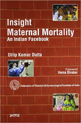 Insight Maternal Mortality An Indian Facebook Federation Of Obs & Gyn Societies Of India 1st Edition By Dutta