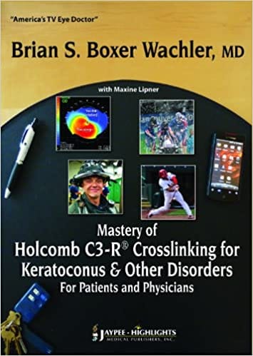 Mastery Of Holcomb C3-R Crosslinking For Keratoconus And Other Disorders:For Patients & Phy 1st Edition By Boxer