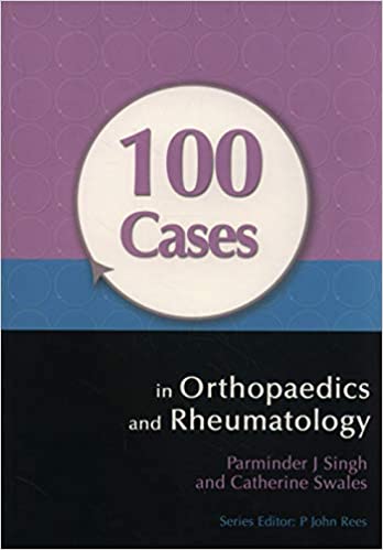 100 Cases In Orthopaedics And Rheumatology 1st Edition By Singh Swales