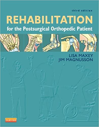 Rehabilitation for the Postsurgical Orthopedic Patient 3rd Edition 2013 By Maxey Publisher Elsevier