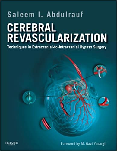 Cerebral Revascularization :Techniques in Extracranial-To-Intracranial Bypass Surgery 2011 By Abdulrauf Publisher Elsevier