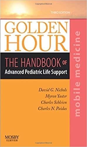 Golden Hour The Handbook of Advanced Pediatric Life Support 3rd Edition 2011 By Nichols Publisher Elsevier