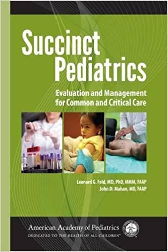 Succinct Pediatrics: Evaluation and Management for Common and Critical Care 2015 By Feld Publisher American Academy of Pediatrics