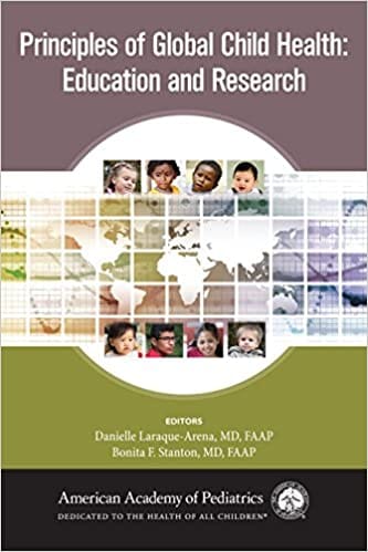 Principles Of Global Child Health Education And Research 2019 By Laraque-Arena D Publisher American Academy of Pediatrics