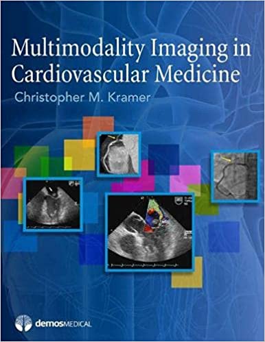 Multimodality Imaging in Cardiovascular Medicine 2011 By Kramer Publisher Demos Medical