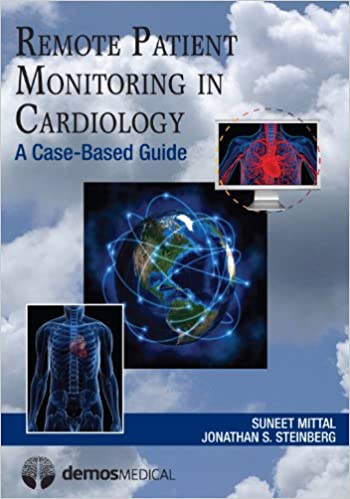 Remote Patient Monitoring in Cardiology: A Case-Based Guide 2013 By Mittal Publisher Demos Medical