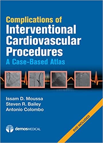 Complications of Interventional Cardiovascular Procedures: A Case-Based Atlas With DVD 2012 By Moussa Publisher Demos Medical