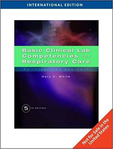 Basic Clinical Lab Competencies for Respiratory Care An Integrated Approach 5th Edition 2013 By White G. Publisher Cengage