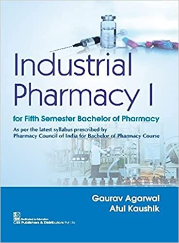 Industrial Pharmacy I for Fifth Semester Bachelor of Pharmacy 2022 by Gaurav Agarwal