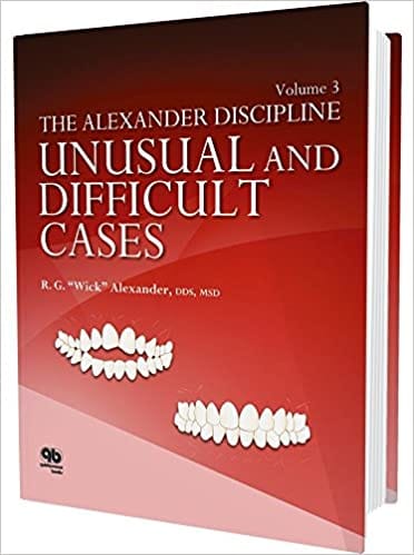 The Alexander Discipline Unusual and Difficult Cases Vol 3  2016 By Alexander Publisher Quintessence Publishing