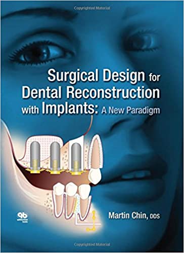 Surgical Design for Dental Reconstruction with Implants: A New Paradigm  2016 By Chin Publisher Quintessence Publishing