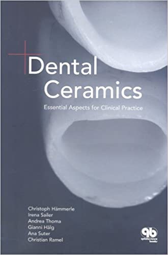 Dental Ceramics: Essential Aspects for Clinical Practice  2008 By Hammerle Publisher Quintessence Publishing