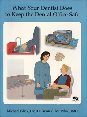 What Your Dentist Does to Keep the Dental Office Safe  1996 By Glick Michael Publisher Quintessence