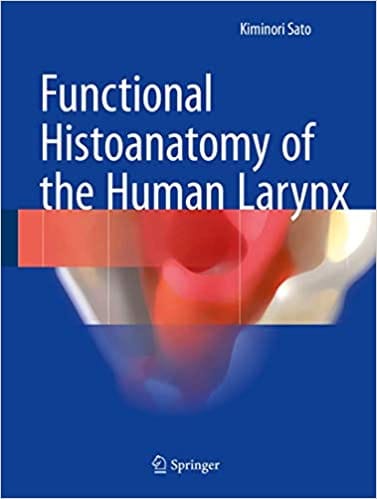 Functional Histoanatomy of the Human Larynx 2018 By Sato K Publisher Springer