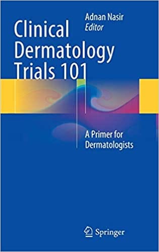 Clinical Dermatology Trials 101 2015 By Nasir Publisher Springer