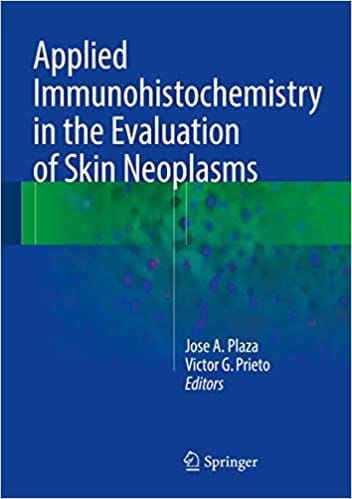 Applied Immunohistochemistry in the Evaluation of Skin Neoplasms 2016 By Plaza Publisher Springer