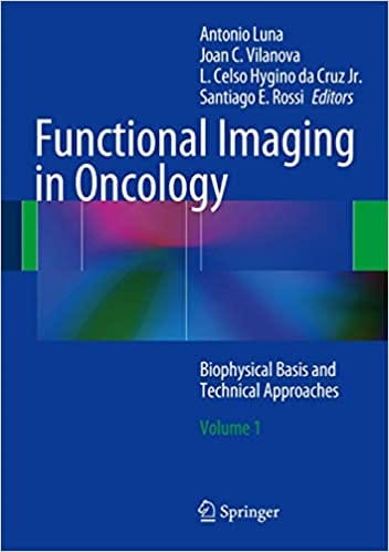 Functional Imaging in Oncology: Biophysical Basis and Technical Approaches Volume 1 2014 By Luna Publisher Springer