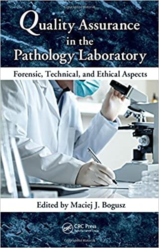 Quality Assurance in the Pathology Laboratory: Forensic Technical & Ethical Aspects 2011 By Bogusz Publisher Taylor & Francis
