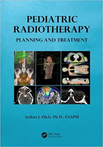 Pediatric Radiotherapy: Planning & Treatment 2013 By Olch Publisher Taylor & Francis