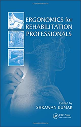 Ergonomics for Rehabilitation Professionals 2009 By Kumar Publisher Taylor & Francis