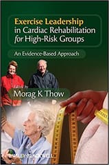 Exercise Leadership in Cardiac Rehabilitation for High Risk Groups: An Evidence Based Approach 2009 By Thow Publisher Wiley