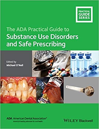 The ADA Practical Guide to Substance Use Disorders and Safe Prescribing 2015 By O'Neil Publisher Wiley