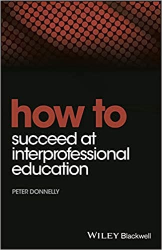 How to Succeed at Interprofesional Education 2019 By Donnelly Publisher Wiley