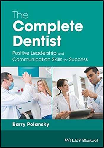The Complete Dentist: Positive Leadership and Communication Skills for Success 2018 By Polansky Publisher Wiley