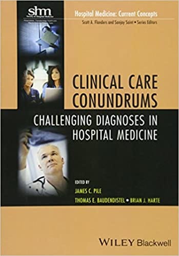 Clinical Care Conundrums: Challenging Diagnoses in Hospital Medicine 2013 By Pile Publisher Wiley
