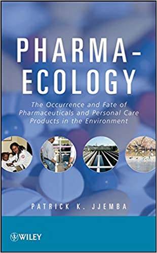 Pharma Ecology: The Occurrence & Fate of Pharmaceuticals & Personal Care Products in the Environment 2008 By Jjemba Publisher Wiley