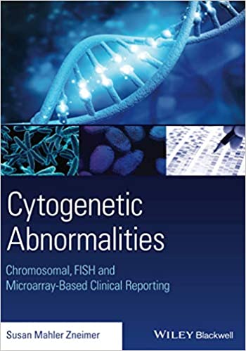 Cytogenetic Abnormalities: Chromosomal Fish & Microarray Based Clinical Reporting 2014 By Zneimer Publisher Wiley