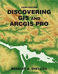 Discovering GIS and ArcGIS 3rd Edition 2021 by Bradley A Shellito