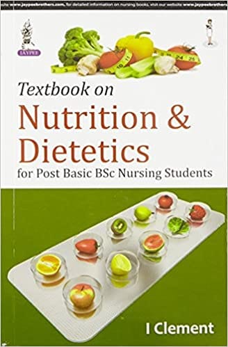 Textbook Of Nutrition & Dietetics For Post Basic Bsc Nursing Students 1st Edition 2015 By Clement I