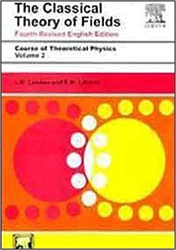 Course Of Theoretical Physics Vol 2 The Classical Theory Of Fields 4th Edition Revised 2020 By Landau L D