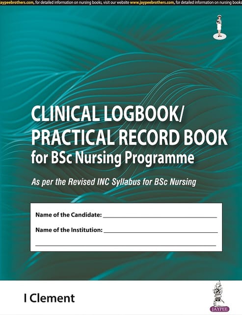 Clinical Logbook/Practical Record Book for BSc Nursing Programme 1st Edition 2022 By I Clement