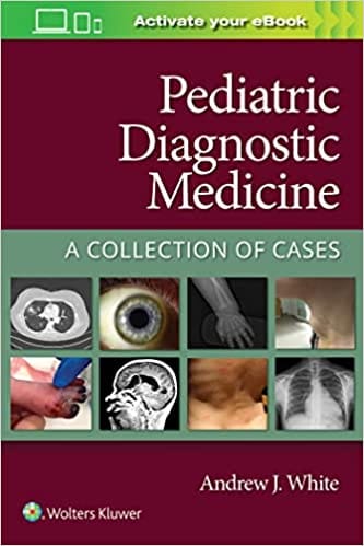 Pediatric Diagnostic Medicine A Collection Of Cases With Access Code 2022 By White A J